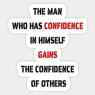 The Man Who Has Confidence In Himself Gains The Confidence Of Others. Sticker